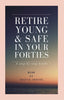 Retire Young & Safe In Your Forties